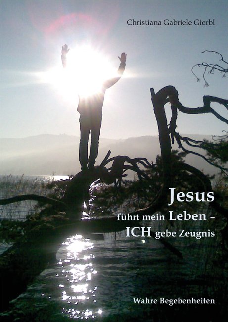 Jesus führt mein Leben – ICH gebe Zeugnis