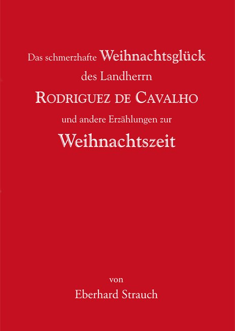 Das schmerzhafte Weihnachtsglück des Landherrn Rodriguez de Cavalho und andere E