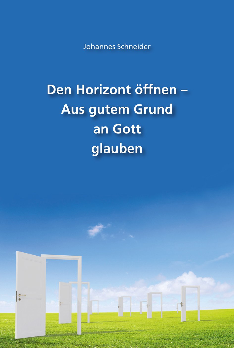Den Horizont öffnen – Aus gutem Grund an Gott glauben