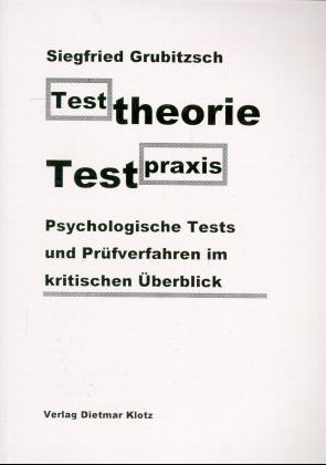 Testtheorie – Testpraxis. Psychologische Tests und Prüfverfahren im kritischen Ü
