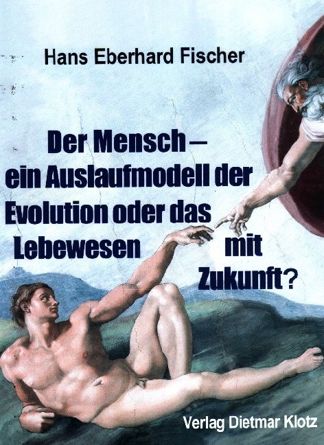 Der Mensch – ein Auslaufmodell der Evolution oder das Lebewesen mit Zukunft?