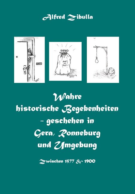 Wahre historische Begebenheiten – geschehen in Gera, Ronneburg und Umgebung