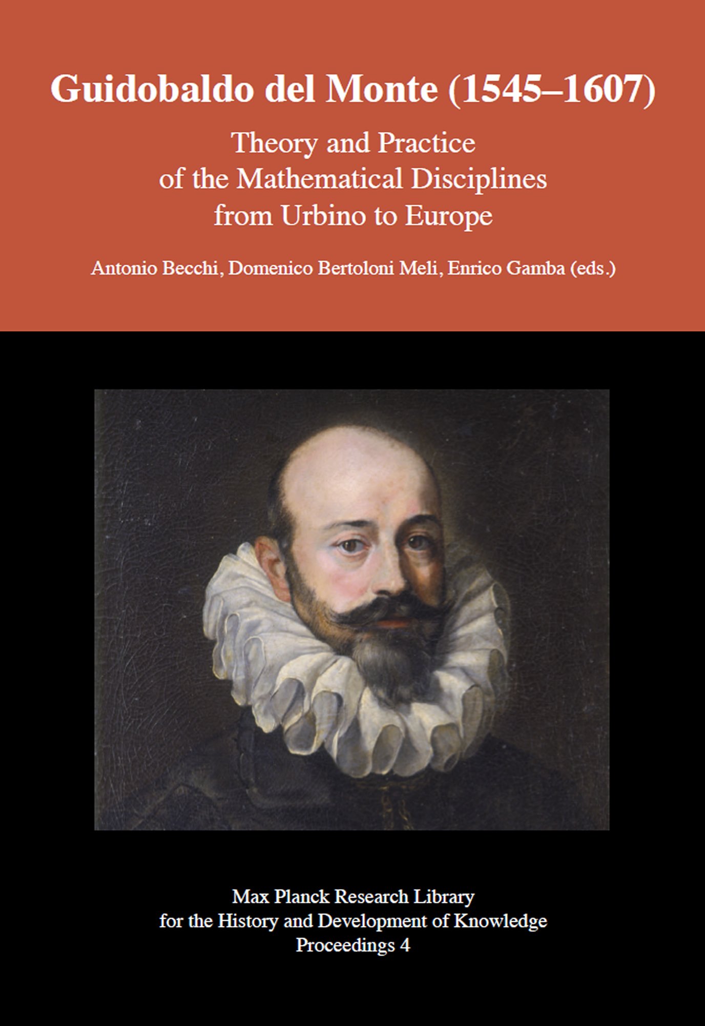 Guidobaldo del Monte (1545 1607) – Theory and Practice of the Mathematical Disci