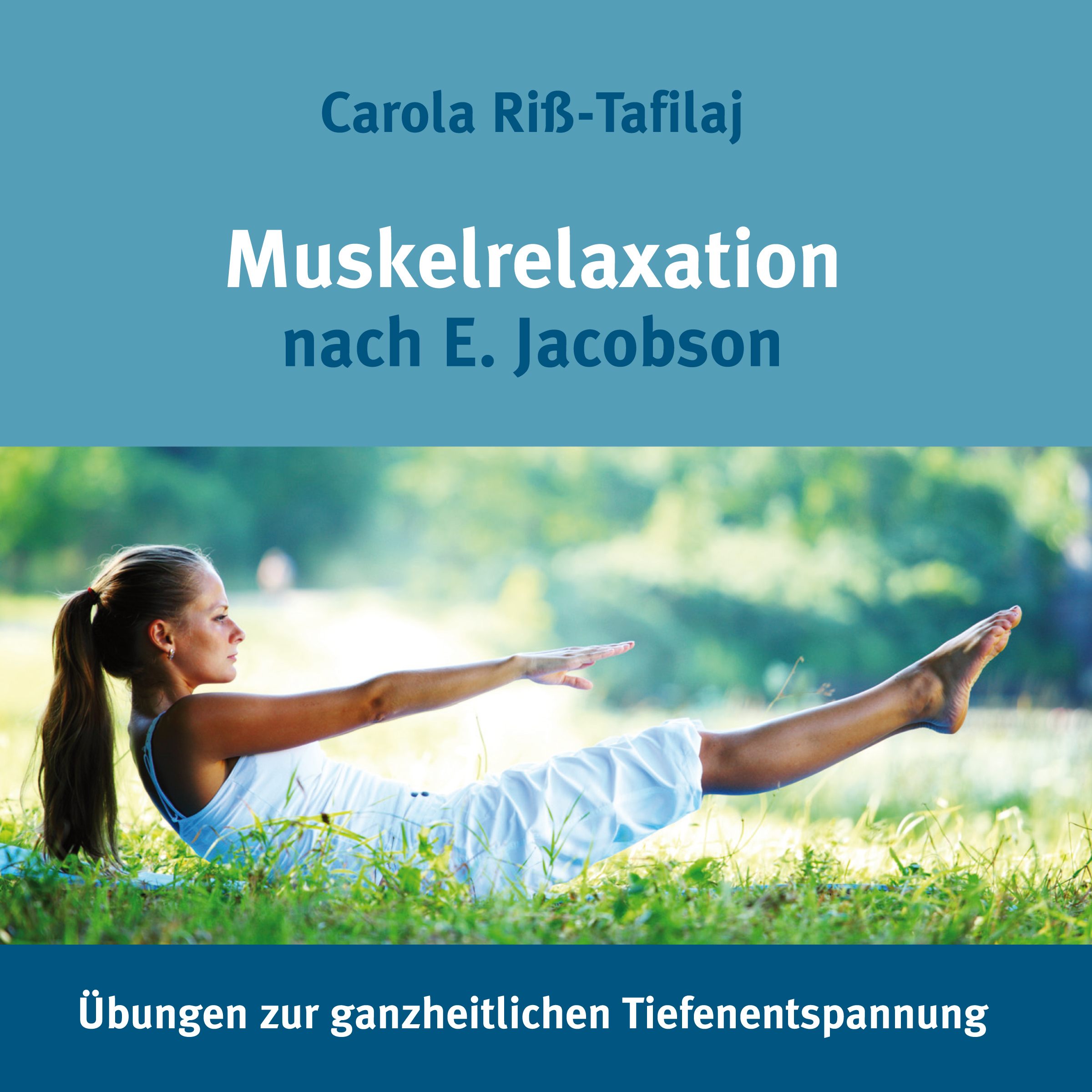 Muskelrelaxation nach E. Jacobson, Übungen zur ganzheitlichen Tiefenentspannung